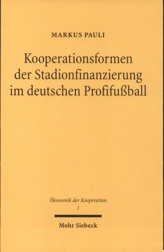 Kooperationsformen der Stadionfinanzierung im deutschen Profifußball eine institutionenökonomisch fundierte, modelltheoretische Untersuchung