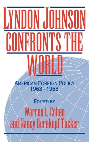 Lyndon Johnson Confronts the World American Foreign Policy 1963-1968