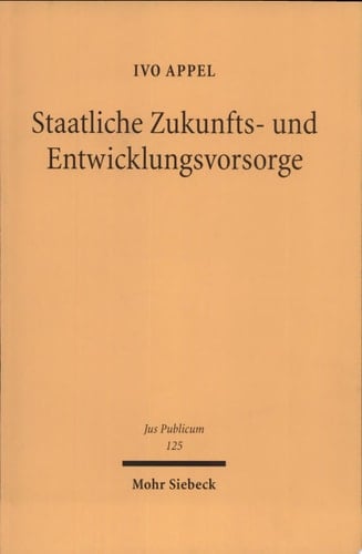 Staatliche Zukunfts- und Entwicklungsvorsorge zum Wandel der Dogmatik des Öffentlichen Rechts am Beispiel des Konzepts der nachhaltigen Entwicklung im Umweltrecht
