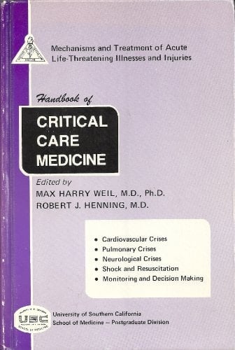 Handbook of Critical Care Medicine From the Fifteenth Annual Symposium on Critical Care Medicine Presented by the Postgraduate Division and the Institute of Critical Care Medicine of the University of Southern California
