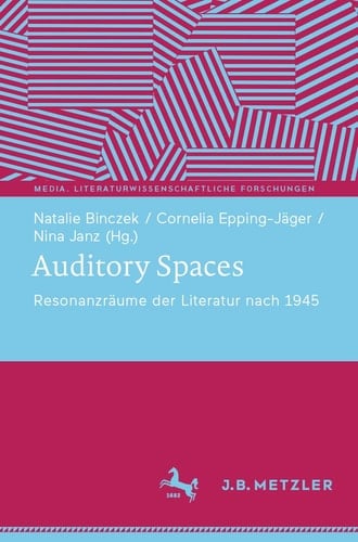 Auditory Spaces Resonanzräume der Literatur nach 1945
