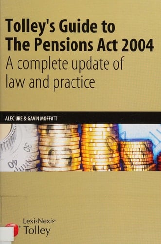 Tolley's Guide to the Pensions Act 2004 A Complete Update of Law and Practice