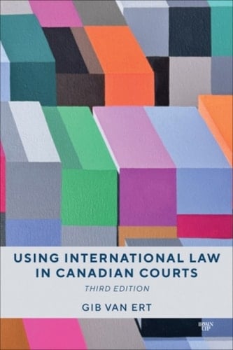 Using International Law in Canadian Courts, Third Edition
