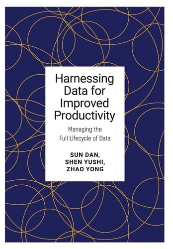 Harnessing Data for Improved Productivity Managing the Full Lifecycle of Data