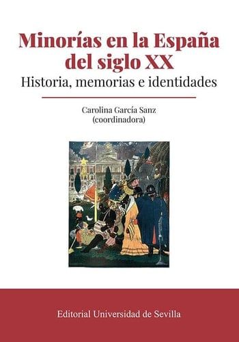 Minorías en la España del siglo XX historia, memorias e identidades
