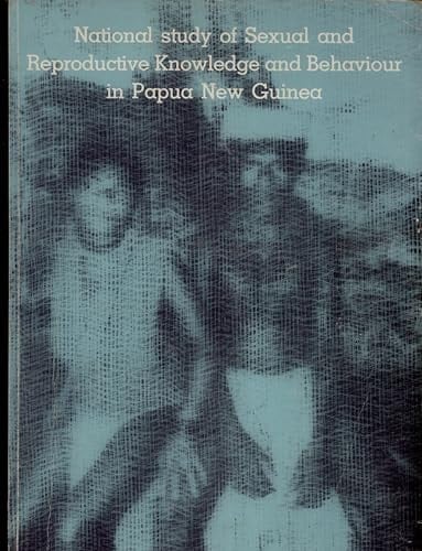National Study of Sexual and Reproductive Knowledge and Behaviour in Papua New Guinea (Papua New Guinea Institute of Medical Research Monograph Series, No. 10)