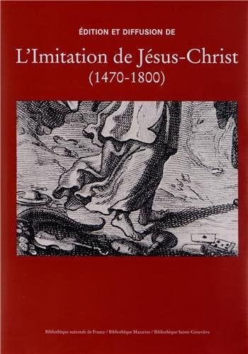 Édition et diffusion de l'Imitation de Jésus-Christ (1470-1800) études et catalogue collectif