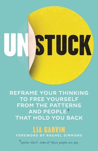 Unstuck Reframe Your Thinking to Free Yourself from the Patterns and People that Hold You Back