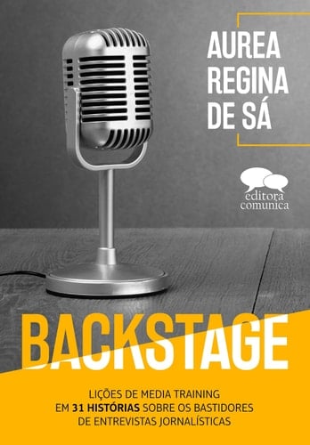 Backstage. Lições de Media Training em 31 Histórias Sobre os Bastidores de Entrevistas Jornalísticas