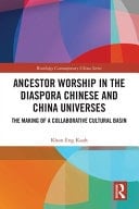 Ancestor Worship in the Diaspora Chinese and China Universes The Making of a Collaborative Cultural Basin