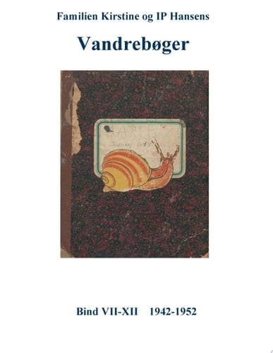 Familien Kirstine og IP Hansens Vandrebøger Bind VII-XII 1942-1952