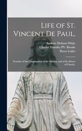 Life of St. Vincent de Paul, Founder of the Congregation of the Mission, and of the Sisters of Charity,