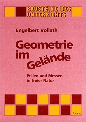 Geometrie im Gelände Peilen und Messen in freier Natur