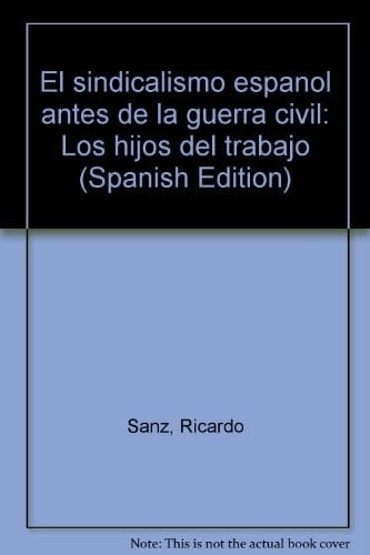 El sindicalismo español antes de la guerra civil: Los hijos del trabajo (Spanish Edition)