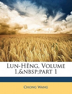 Lun-Hêng, Volume 1, part 1