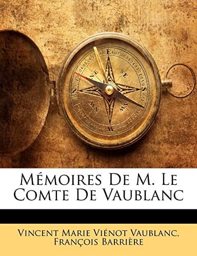 Memoires de M. Le Comte de Vaublanc (French Edition)