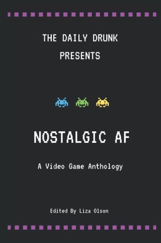 Nostalgic AF: A Video Game Anthology