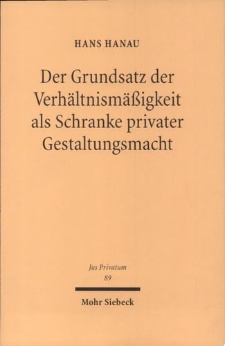 Der Grundsatz der Verhältnismäßigkeit als Schranke privater Gestaltungsmacht zu Herleitung und Struktur einer Angemessenheitskontrolle von Verfassungs wegen