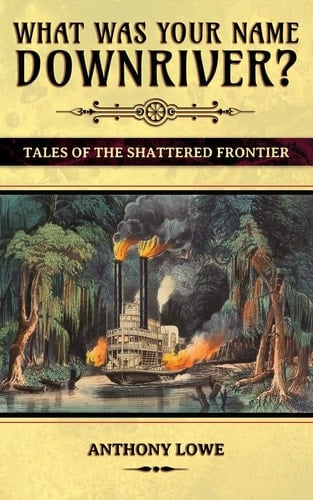 What Was Your Name Downriver? Tales of the Shattered Frontier