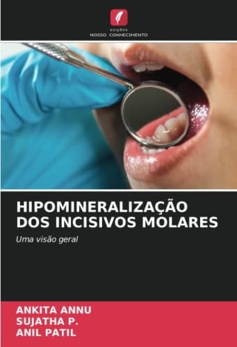 HIPOMINERALIZAÇÃO DOS INCISIVOS MOLARES: Uma visão geral (Portuguese Edition)
