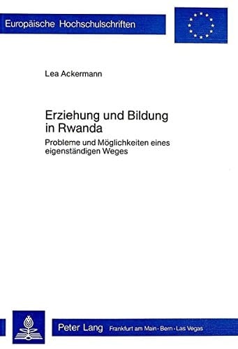 Erziehung und Bildung in Rwanda: Probleme und Möglichkeiten eines eigenständigen Weges (Europäische Hochschulschriften / European University Studies / ... Universitaires Européennes) (German Edition)