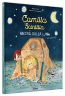 Camilla Scintilla andrà sulla luna (un giorno). Ediz. a colori