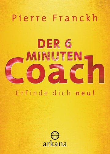 Der 6-Minuten-Coach - erfinde dich neu!