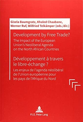Development by free trade? the impact of the European Unions' neoliberal agenda on the North African countries