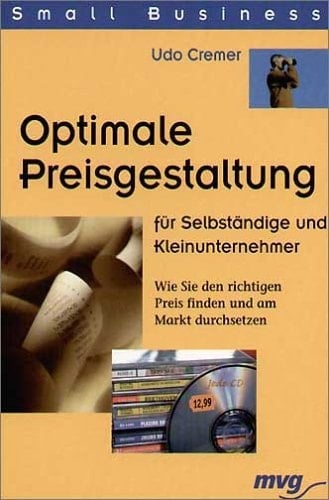 Optimale Preisgestaltung für Selbständige und Kleinunternehmer wie Sie den richtigen Preis finden und am Markt durchsetzen