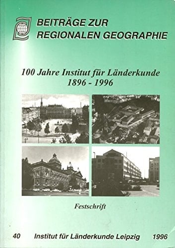 100 Jahre Institut für Ländeerkunde 1986-1996 Entwicklung und Perspektiven : Festschrift