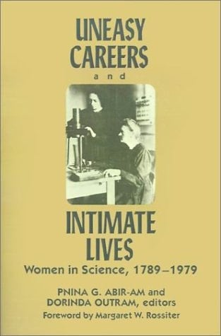Uneasy Careers and Intimate Lives Women in Science, 1789-1979