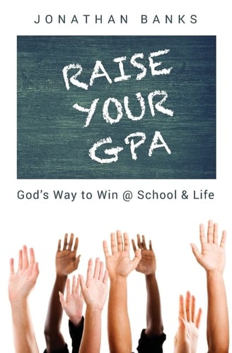 Raise Your GPA God's Way to Win @ School and Life