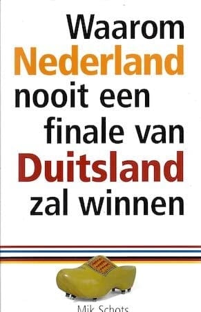 Waarom Nederland nooit een finale van Duitsland zal winnen