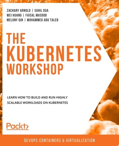 The Kubernetes Workshop Learn how to build and run highly scalable workloads on Kubernetes