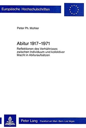 Abitur 1917-1971 Reflektionen d. Verhältnisses zwischen Individuum u. kollektiver Macht in Abituraufsätzen