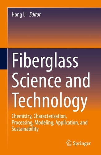 Fiberglass Science and Technology Chemistry, Characterization, Processing, Modeling, Application, and Sustainability