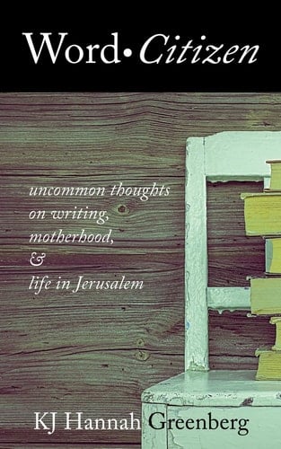 Word Citizen Uncommon Thoughts on Writing, Motherhood, and Life in Jerusalem