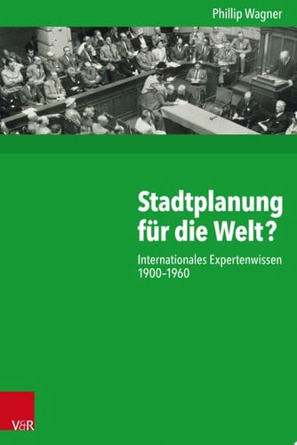 Stadtplanung für die Welt? Internationales Expertenwissen 1900–1960