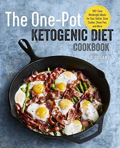 The One Pot Ketogenic Diet Cookbook 100+ Easy Weeknight Meals for Your Skillet, Slow Cooker, Sheet Pan, and More