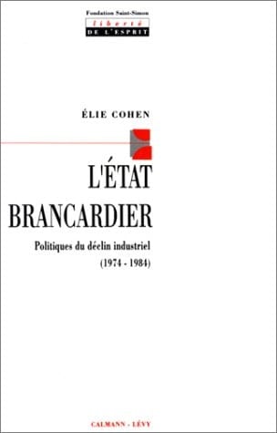 L'Etat brancardier politiques du déclin industriel (1974-1984)