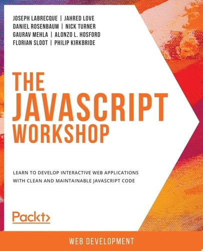 The JavaScript Workshop A New, Interactive Approach to Learning JavaScript