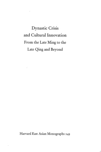 Dynastic Crisis and Cultural Innovation From the Late Ming to the Late Qing and Beyond