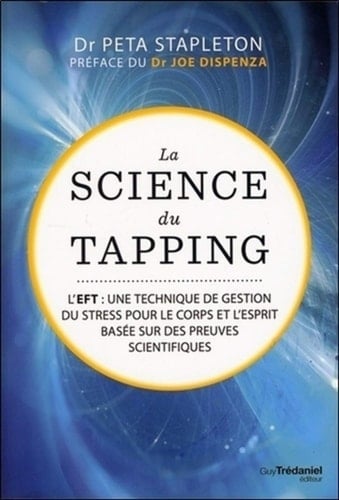 La science du tapping L'EFT : une technique de gestion du stress pour le corps et l'esprit basée sur des preuves scientifiques