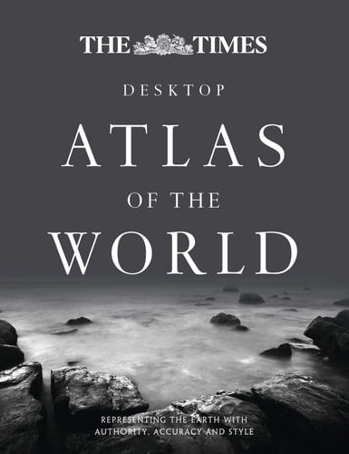 The Times Desktop Atlas of the World: Representing the Earth with Authority, Accuracy and Style (The Times Atlases)