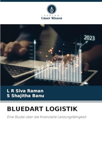 BLUEDART LOGISTIK: Eine Studie über die finanzielle Leistungsfähigkeit (German Edition)