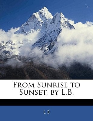 From Sunrise to Sunset, by L.B.