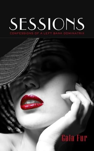 Sessions Confessions of a Left Bank Dominatrix