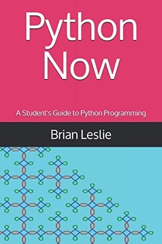 Python Now: A Student's Guide to Python Programming