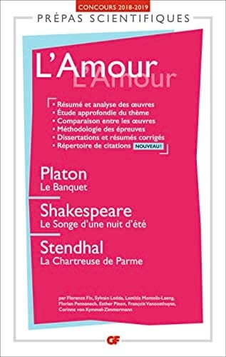 L'Amour, Platon, Le banquet ; Shakespeare, Le songe d'une nuit d'été ; Stendhal, La chartreuse de Parme