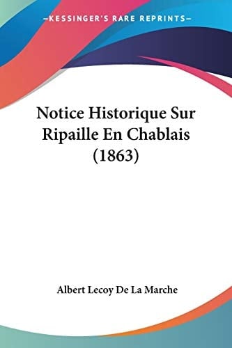 Notice Historique Sur Ripaille En Chablais (1863) (French Edition)